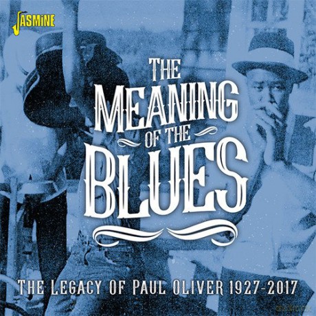 The Meaning Of The Blues - The Legacy Of Paul Oliver 1927-2017 [CD]