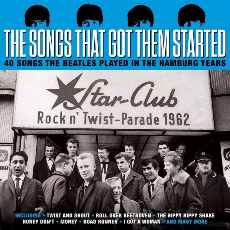 The Songs That Got Them Started - 40 Songs The Beatles Played In The Hamburg Years [2CD]