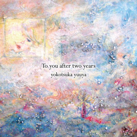 Yokotsuka Yuuya: To You After Two Years [CD]