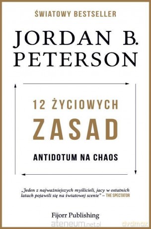 12 życiowych zasad. Antidotum na chaos - Jordan B. Peterson [KSIĄŻKA]