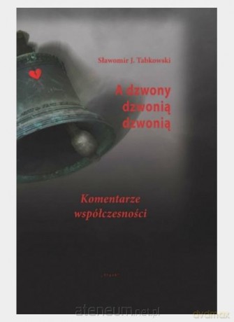 A dzwony dzwonią, dzwonią - Sławomir J. Tabkowski [KSIĄŻKA]