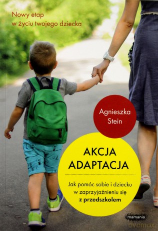 Akcja adaptacja. Jak pomóc dziecku i sobie - Agnieszka Stein [KSIĄŻKA]