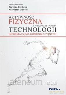 Aktywność fizyczna z wykorzystaniem technologii - Jadwiga Berbeka, Krzysztof Lipecki [KSIĄŻKA]