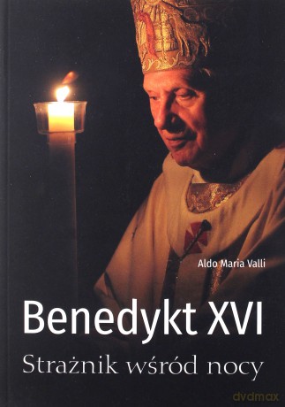 Benedykt XVI. Strażnik wśród nocy - Aldo Maria Valli [KSIĄŻKA]