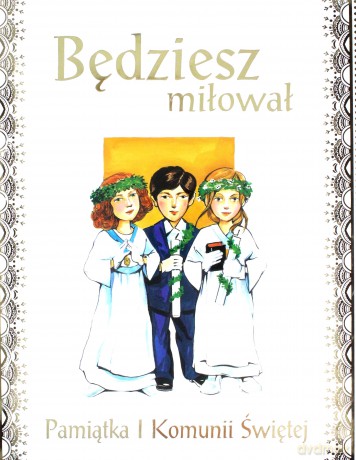 Będziesz miłował. Pamiątka I Komunii Świętej [KSIĄŻKA]