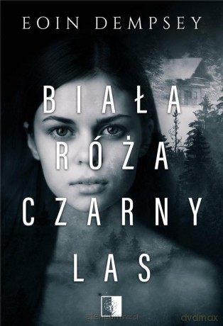 Biała róża, czarny las - Eoin Dempsey [KSIĄŻKA]