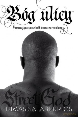 Bóg ulicy. Poruszająca spowiedź bossa narkobiznesu - Dimas Salaberrios [KSIĄŻKA]