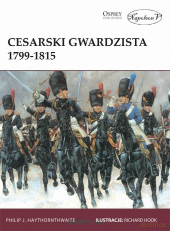 Cesarski gwardzista 1799-1815 - Philip J. Haythornthwaite [KSIĄŻKA]