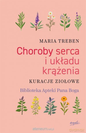 Choroby serca i układu krążenia. Kuracje ziołowe - Maria Treben, Edyta Panek [KSIĄŻKA]