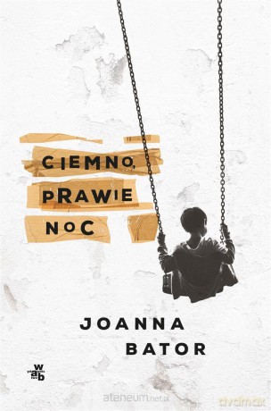 Ciemno, prawie noc - Joanna Bator [KSIĄŻKA]