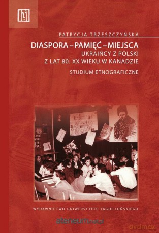 Diaspora, pamięć, miejsca - Patrycja Trzeszczyńska [KSIĄŻKA]