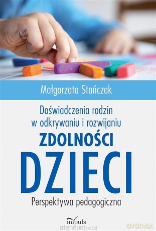 Doświadczenia rodzin w odkrywaniu i rozwijaniu - Małgorzata Stańczak [KSIĄŻKA]