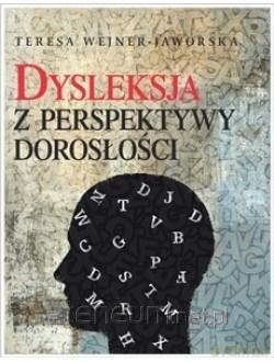 Dysleksja z perspektywy dorosłości - Teresa Wejner-Jaworska [KSIĄŻKA]