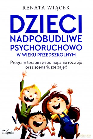 Dzieci nadpobudliwe psychoruchowo w wieku - Renata Wiącek [KSIĄŻKA]