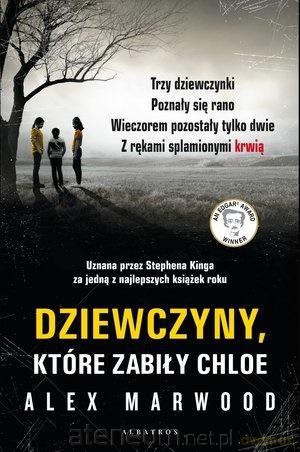 Dziewczyny, które zabiły Chloe - Alex Marwood [KSIĄŻKA]