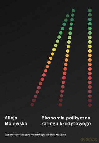 Ekonomia polityczna ratingu kredytowego - Alicja Malewska [KSIĄŻKA]