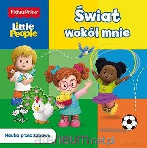 Fisher Price. Little People. Świat wokół mnie [KSIĄŻKA]