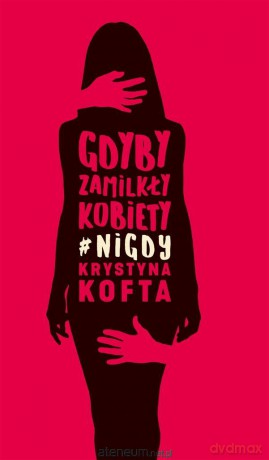Gdyby zamilkły kobiety #nigdy - Krystyna Kofta [KSIĄŻKA]