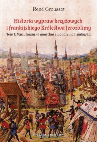 Historia wypraw krzyżowych i frankijskiego (Tom 1) - Rene Grousset [KSIĄŻKA]