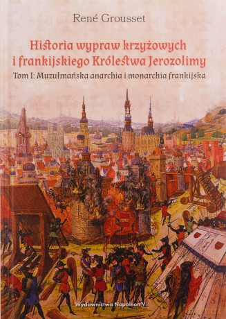 Historia wypraw krzyżowych i frankijskiego (Tom 1) - Rene Grousset [KSIĄŻKA]