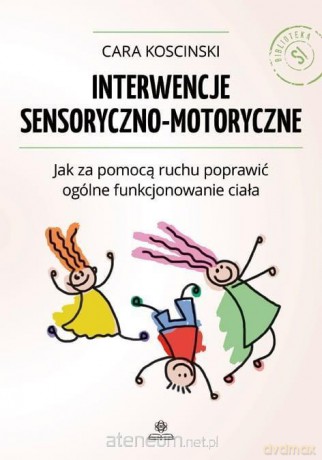 Interwencje sensoryczno - motoryczne - Cara Koscinski [KSIĄŻKA]