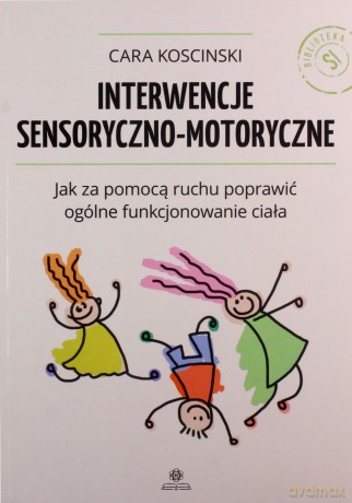 Interwencje sensoryczno - motoryczne - Cara Koscinski [KSIĄŻKA]