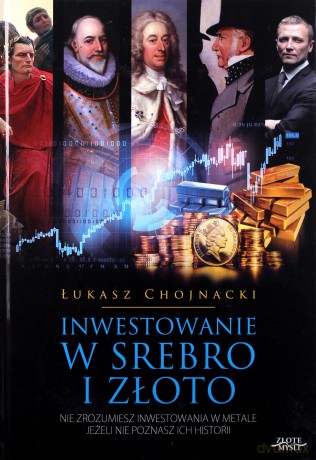 Inwestowanie w srebro i złoto - Łukasz Chojnacki [KSIĄŻKA]