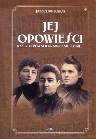Jej opowieści. Rzecz o równouprawnieniu kobiet - Jarosław Kapsa [KSIĄŻKA]