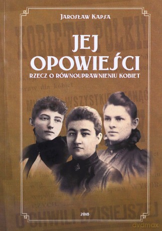 Jej opowieści. Rzecz o równouprawnieniu kobiet - Jarosław Kapsa [KSIĄŻKA]