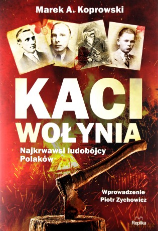 Kaci Wołynia. Najkrwawsi ludobójcy Polaków - Marek A. Koprowski [KSIĄŻKA]