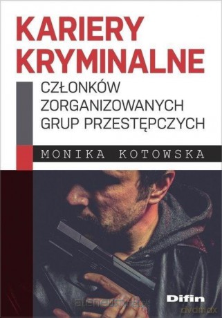 Kariery kryminalne członków zorganizowanych grup.. - Monika Kotowska [KSIĄŻKA]