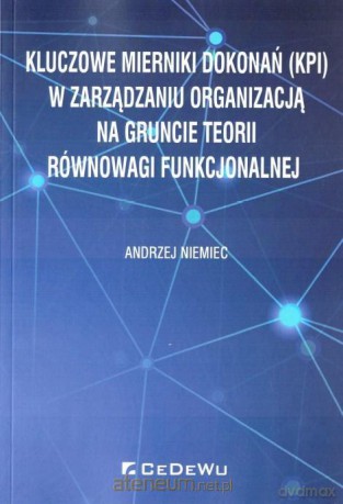 Kluczowe mierniki dokonań (KPI) w zarządzaniu - Andrzej Niemiec [KSIĄŻKA]