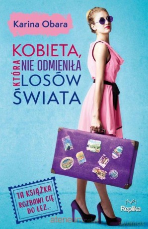 Kobieta, która nie odmieniła losów świata - Karina Obara [KSIĄŻKA]