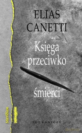 Księga przeciwko śmierci - Elias Canetti [KSIĄŻKA]