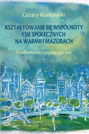 Kształtowanie się wspólnoty i sił społecznych - Cezary Kurkowski [KSIĄŻKA]