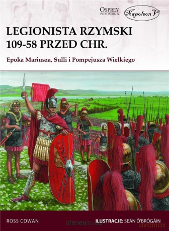 Legionista rzymski 109-58 przed Chrystusem - Ross Cowan [KSIĄŻKA]