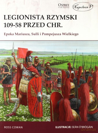 Legionista rzymski 109-58 przed Chrystusem - Ross Cowan [KSIĄŻKA]