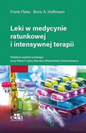 Leki w medycynie ratunkowej i intensywnej terapii - Frank Flake, Boris A. Hoffmann [KSIĄŻKA]