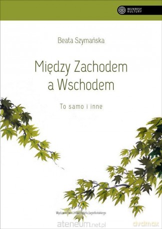Między Zachodem a Wschodem. To samo i inne - Beata Szymańska [KSIĄŻKA]