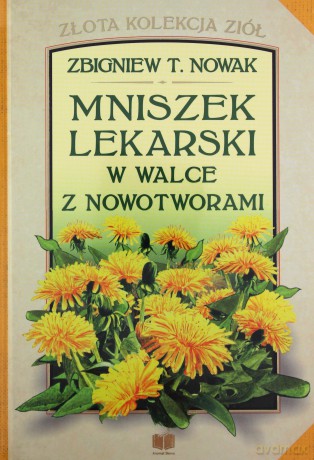Mniszek lekarski w walce z nowotworami! - Zbigniew T. Nowak [KSIĄŻKA]
