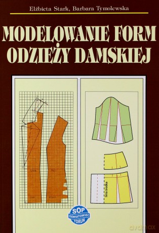 Modelowanie form odzieży damskiej - Elżbieta Stark, Barbara Tymolewska [KSIĄŻKA]