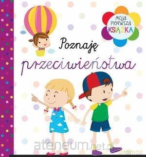 Moja pierwsza książka. Poznaję przeciwieństwa [KSIĄŻKA]