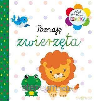 Moja pierwsza książka. Poznaję zwierzęta [KSIĄŻKA]