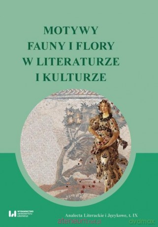 Motywy fauny i flory w literaturze i kulturze [KSIĄŻKA]