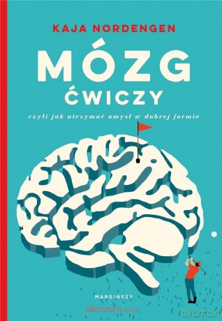 Mózg ćwiczy, czyli jak utrzymać umysł w dobrej - Kaja Nordengen [KSIĄŻKA]