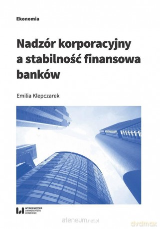 Nadzór korporacyjny a stabilność finansowa banków - Emilia Klepczarek [KSIĄŻKA]