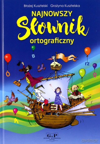 Najnowszy słownik ortograficzny - Błażej Kusztelski, Grażyna Kusztelska [KSIĄŻKA]