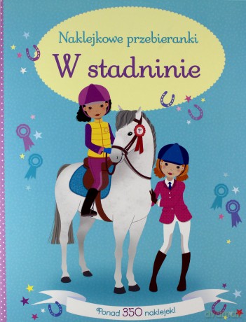 Naklejkowe przebieranki. W stadninie - Lucy Bowman [KSIĄŻKA]