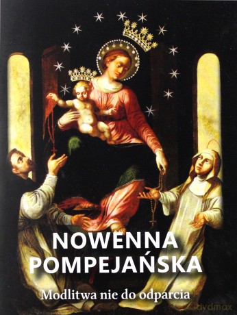 Nowenna pompejańska. Modlitwa nie do odparcia - Wojciech Węckowski [KSIĄŻKA]