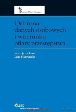 Ochrona danych osobowych i wizerunku ofiary - Lidia Mazowiecka [KSIĄŻKA]